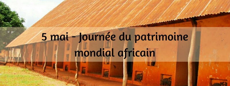 5 mai journée du patrimoine mondial africain