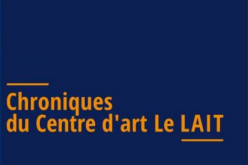 "Chroniques du Centre d’art Le Lait 1983-2018"