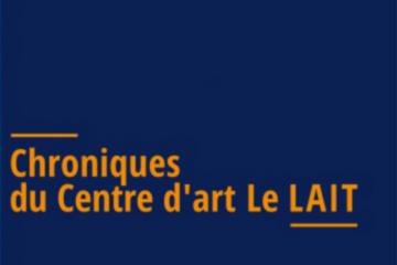"Chroniques du Centre d’art Le Lait 1983-2018"